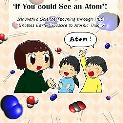 $ Let's enjoy ’If You could See an Atom’! : Innovative Science Teaching through HEC Enables Ear