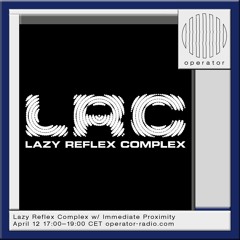 543ff & DJ Lazy - Lazy Reflex Complex Operator radio - 12th April 2024