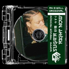 Nippa Sugar ft. Larry June x Trevor Jackson — Sugar/Right Now Mashup [mix. E-will]