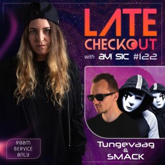 TUNGEVAAG & SMACK & AVI SIC   LATE CHECKOUT RADIO | EPISODE 122