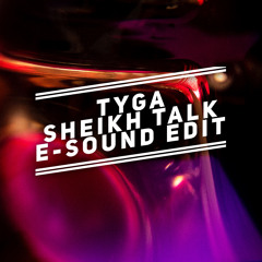 Tyga - Sheih Talk ( E-Sound Edit )
