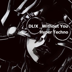 DL!X - Without You (HyperTech Mix)