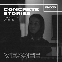 Concrete Stories - Episode 39 Presents Vessee