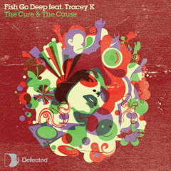 FISH GO DEEP - THE CURE AND THE CAUSE ( BASSLINE EDIT )