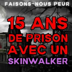 15 ans de prison avec un skinwalker [Creepypasta FR] [Histoire audio horreur]