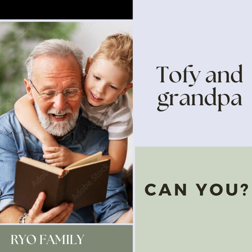 Tofy Grandpa- Can You