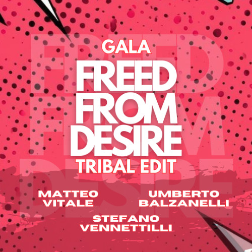 GALA - Freed From Desire (Matteo Vitale, Umberto Balzanelli, Stefano Vennettilli Tribal Edit)