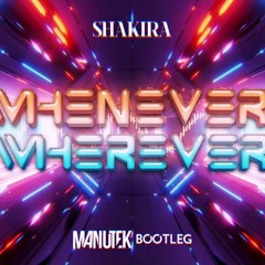 Shakira - Whenever, Wherever (Maniutek Bootleg)