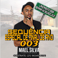 SEQUENCIA ESPECIAL DE FINAL DE ANO 003 (PROD DJ MAEL SILVA) MEIO EMBRASADO KKK