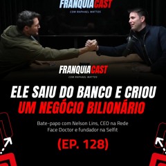 ELE ERA BANCÁRIO E HOJE FATURA BILHÕES COM REDE DE FRANQUIAS DE ACADEMIA (FRANQUIACAST EP.128)