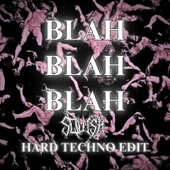 Blah Blah Blah (SQUISH Hard Techno Remix) *PITCHED*