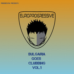 EUROPROGRESSIVE-BULGARIA GOES CLUBBING VOL.1