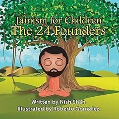 [Access] KINDLE 📬 Jainism for Children: The 24 Founders by Nish Shah,Roberto  Gonzal