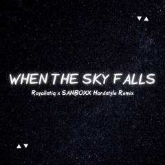 When the Sky Falls - Royalistiq x SANBOXX Hardstyle remix