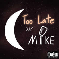 Too Late with Mike: Ep 6 - The Lost Episode