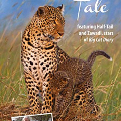 DOWNLOAD PDF 📝 Leopard's Tale: Featuring Half-Tail And Zawadi, Stars Of Big Cat Diar
