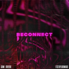Sam Rivera - Reconnect ft. itstaylormade