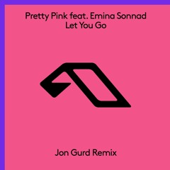 Pretty Pink feat. Emina Sonnad - Let You Go (Jon Gurd Remix)