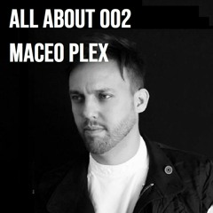 All About 002 - Maceo Plex
