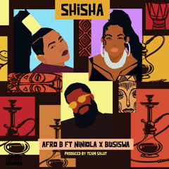 Afro B, Niniola, Busiswa - Shisha