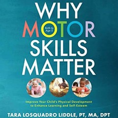 Read PDF EBOOK EPUB KINDLE Why Motor Skills Matter: Improve Your Child's Physical Development to Enh