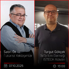 Turgut Gökçek – Sabri Öz ile Fütürist Yaklaşımlar
