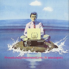 ProcedurallyGeneratedLove (ft teleologist)