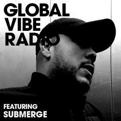 Global Vibe Radio 204 Feat. Submerge (Impact Mechanics)