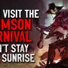 "If you find The Crimson Carnival, don't stay past sunrise" Creepypasta
