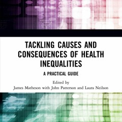Download Book [PDF] Tackling Causes and Consequences of Health Inequalities: A P