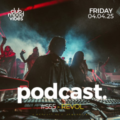 Club Mood Vibes Podcast #555 ─ REVOL