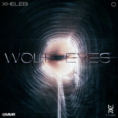 XHELEBI - WOLF EYES
