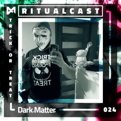 Dark Matter Ritualcast #24 By Trick Or Treat