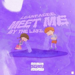 MEET ME BY THE LAKE (REMIX) - LEANFACEE X SEHEMYRE