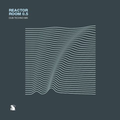 Reactor Room 0.5 | Dub Techno Mix