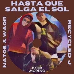 Natos & Waor, Recycled j - Hasta que salga el sol (David Moreno Remix)