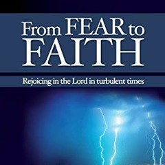 [Free] EBOOK 💖 From Fear to Faith: Rejoicing In The Lord In Turbulent Times by  D M