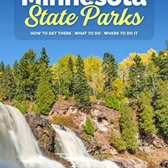 [GET] EBOOK ✓ Minnesota State Parks: How to Get There, What to Do, Where to Do It by