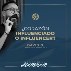 ¿Corazón influenciado o influencer? - David Guevara