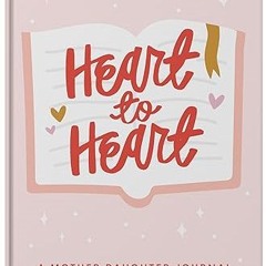 ✔PDF/✔READ Heart to Heart: Mother Daughter Journal: Create Memories and Meaningful Connection |