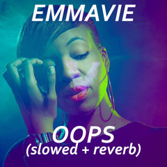 Emmavie feat. Arran Kent - Oops (slowed + reverb)