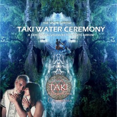TAKI Water Ceremony, a ceremonial vision by The White Arrow