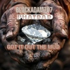 Got It Out The Mud ft PHAT DAD