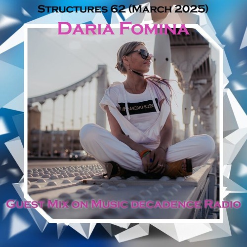 Daria Fomina - Structures by Roman Sheronov Guest mix on Music Decadence Radio (09 March 2025)