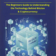 [Access] EBOOK 📑 Blockchain: The Beginners Guide To Understanding The Technology Beh