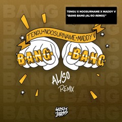 Tengu x NooSurname x Maddy V - Bang Bang (AL/SO Remix)