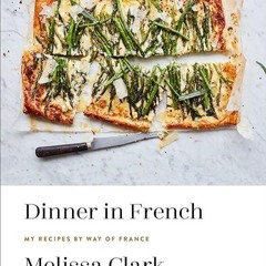 ❤read✔ Dinner in French: My Recipes by Way of France: A Cookbook