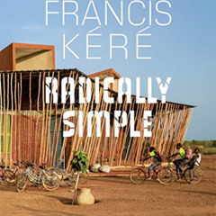 Get EPUB 💏 Francis Kéré: Radically Simple by  Andres Lepik,Ayça Beygo,Francis Kéré,A