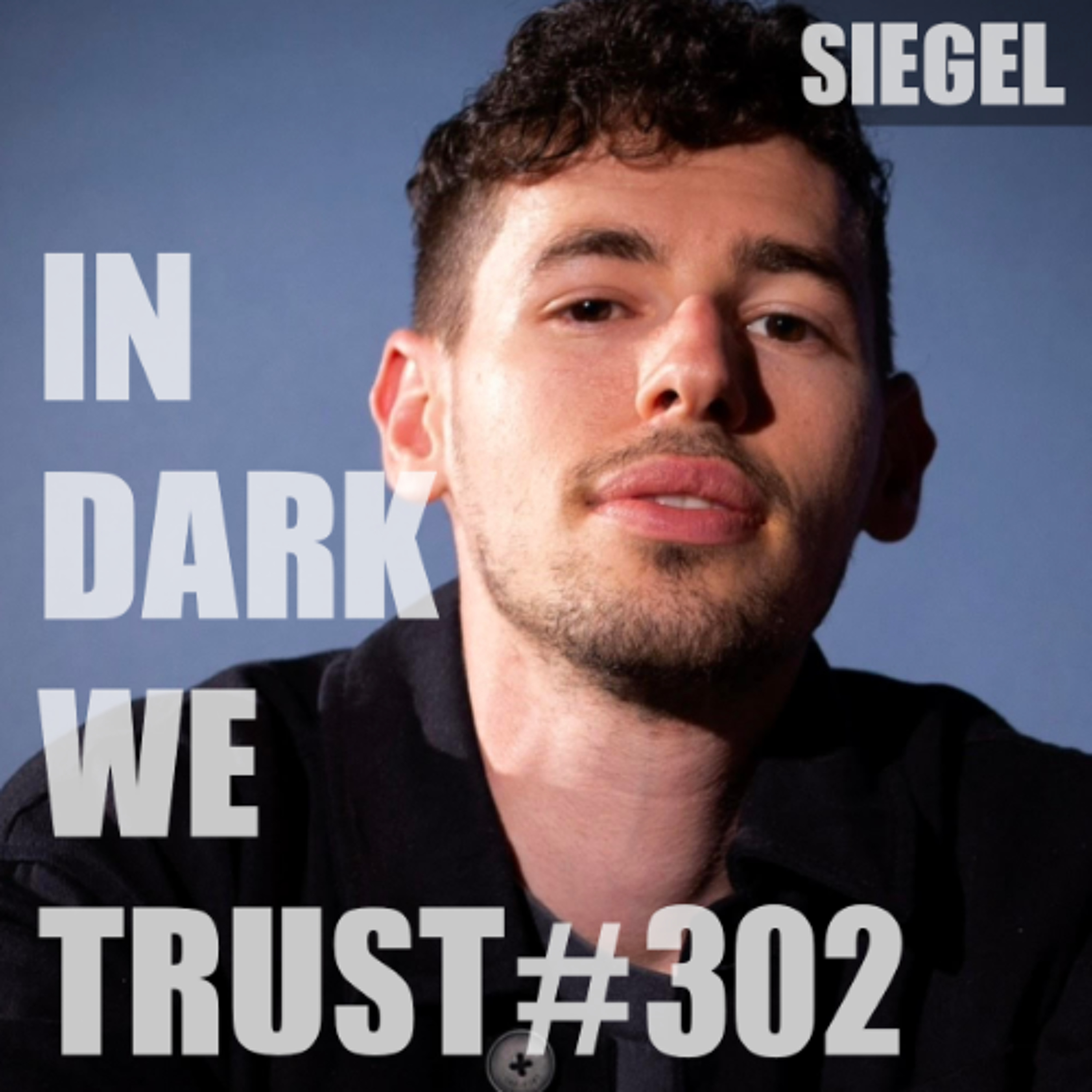 SIEGEL - IN DARK WE TRUST #302 episode artwork