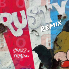 Rusty (Remix) - Yrm Jsav X SPAZZ